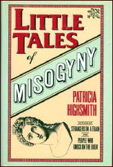 PATRICIA HIGHSMITH Little Tales of Misogyny