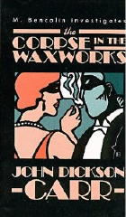 JOHN DICKSON CARR Corpse in the Waxworks